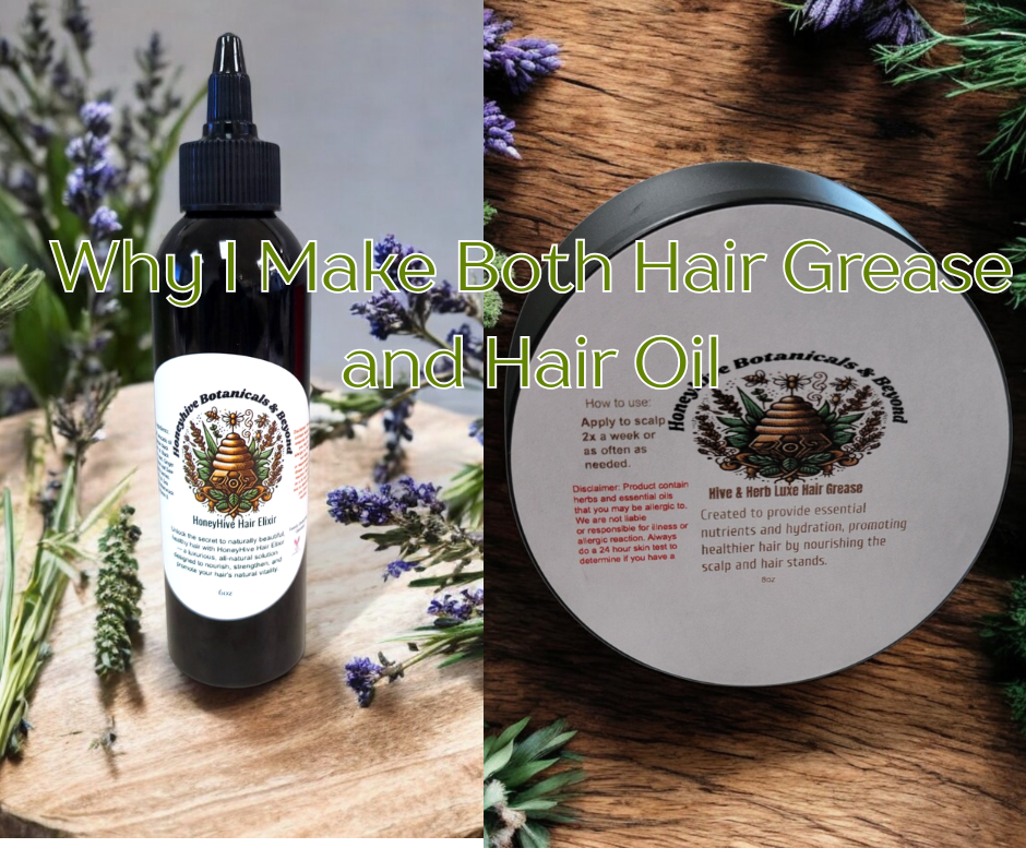 Why I Make Both Hair Grease and Hair Oil – Because Your Crown Deserves Options 👑